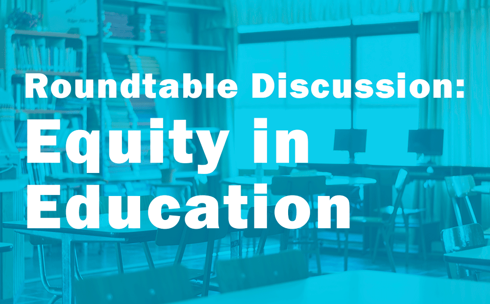 Roundtable Discussion: Equity in Education